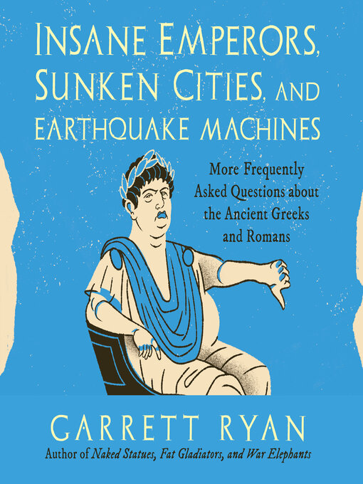 Title details for Insane Emperors, Sunken Cities, and Earthquake Machines by Garrett Ryan - Available